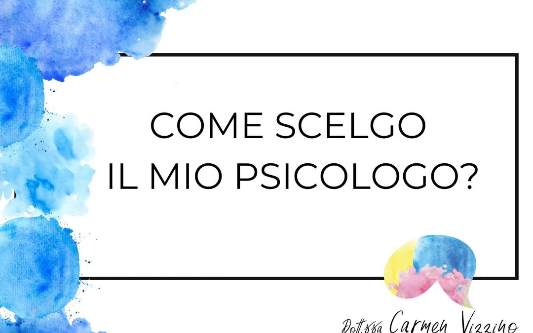 COME SCELGO IL MIO PSICOLOGO?